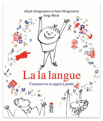 Couverture du livre "La la langue - Comment tu as appris à parler", Aliyah Morgenstern, Susie Morgenstern et Serge Bloch, Saltimbanque éditions 2019.